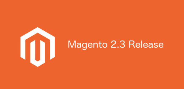 Magento 2.3 Release Magento 2.3 Release